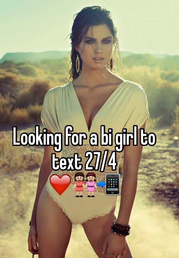 Looking for a bi girl to text 27/4