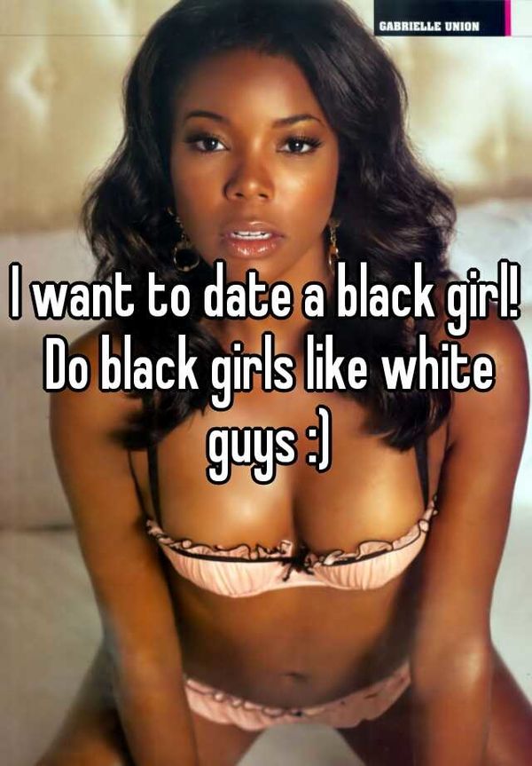 I want to date a black girl! Do